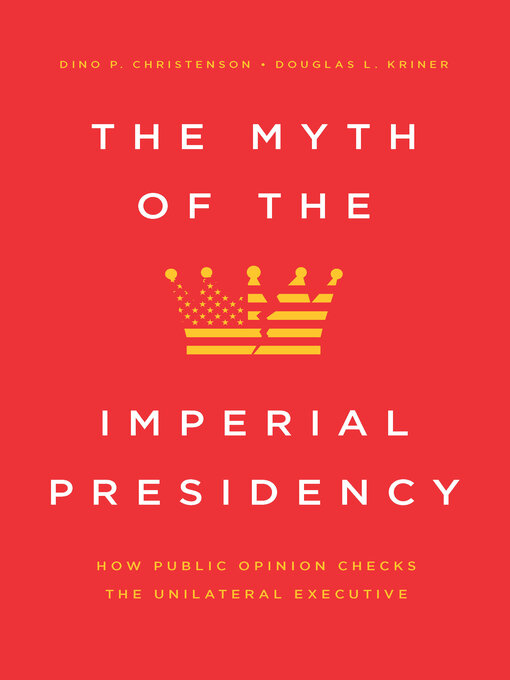 Title details for The Myth of the Imperial Presidency by Dino P. Christenson - Available